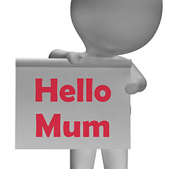 Image showing Hello Mum Sign Means Greetings To Mother