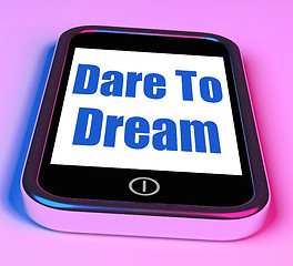 Image showing Dare To Dream On Phone Means Big Dreams