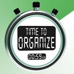 Image showing Time To Organize Message Showing Managing Or Organizing