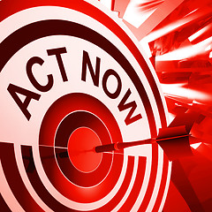 Image showing Act Now Means To Take Quick Action