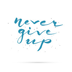 Image showing Never give up. Hand lettered calligraphic design.