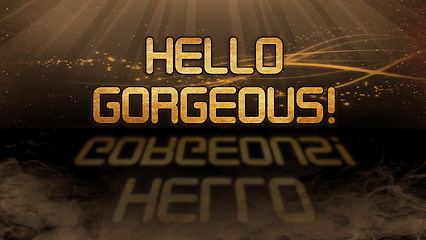 Image showing Gold quote - Hello gorgeous