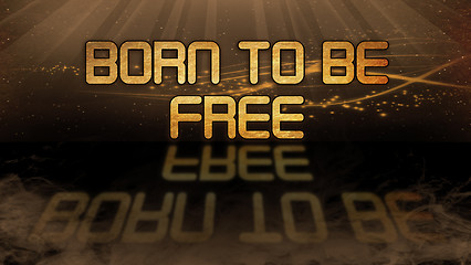 Image showing Gold quote - Born to be free