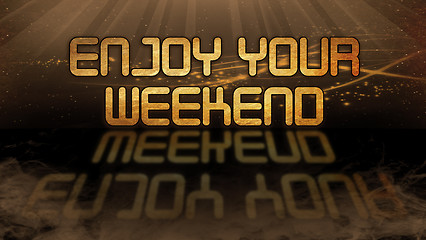 Image showing Gold quote - Enjoy your weekend