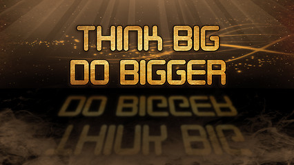 Image showing Gold quote - Think big, do bigger