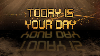 Image showing Gold quote - Today is your day