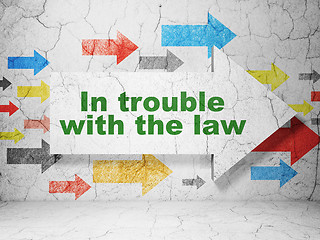 Image showing Law concept: arrow with In trouble With The law on grunge wall background