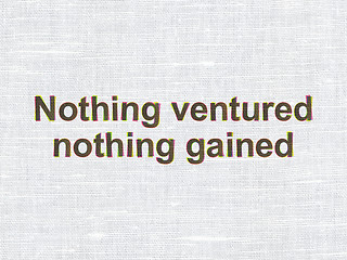 Image showing Business concept: Nothing ventured Nothing gained on fabric texture background
