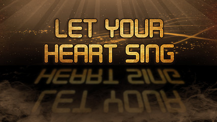 Image showing Gold quote - Let your heart sing