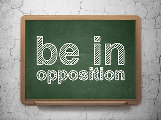 Image showing Politics concept: Be in Opposition on chalkboard background