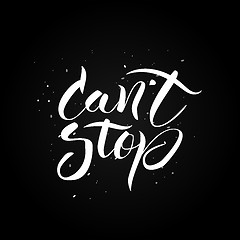 Image showing Can\'t stop. Hand drawn calligraphic inspiration quote.