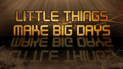 Image showing Gold quote - Little things make big days