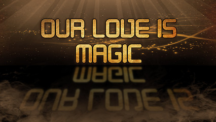 Image showing Gold quote - Our love is magic
