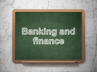 Image showing Banking concept: Banking And Finance on chalkboard background
