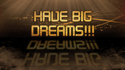 Image showing Gold quote - Have big dreams