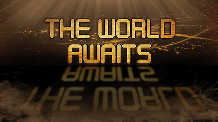 Image showing Gold quote - The world awaits