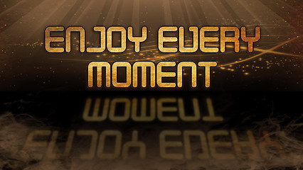 Image showing Gold quote - Enjoy every moment