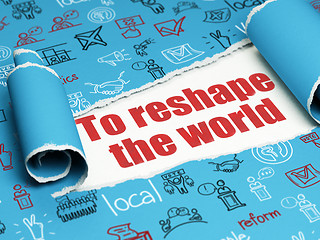 Image showing Politics concept: red text To reshape The world under the piece of  torn paper