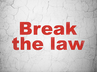 Image showing Law concept: Break The Law on wall background