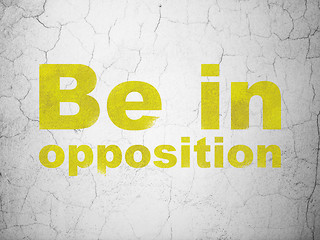 Image showing Politics concept: Be in Opposition on wall background