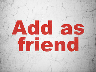 Image showing Social network concept: Add as Friend on wall background