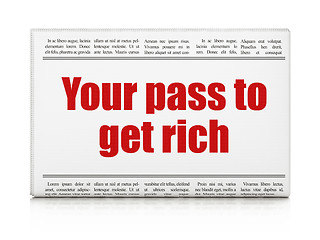 Image showing Business concept: newspaper headline Your Pass to Get Rich