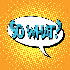 Image showing so what question comic book bubble text