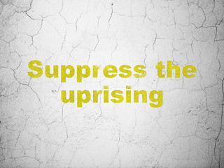 Image showing Politics concept: Suppress The Uprising on wall background