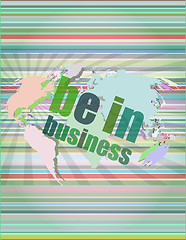 Image showing Business concept: words be in business on digital screen, 3d vector illustration