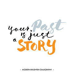 Image showing Inspirational quote \'your past is just a story\'. For motivation cards. Vector illustration