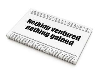 Image showing Business concept: newspaper headline Nothing ventured Nothing gained