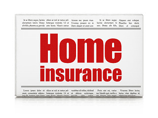 Image showing Insurance concept: newspaper headline Home Insurance