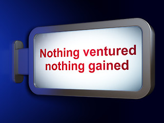 Image showing Business concept: Nothing ventured Nothing gained on billboard background