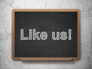 Image showing Social network concept: Like us! on chalkboard background