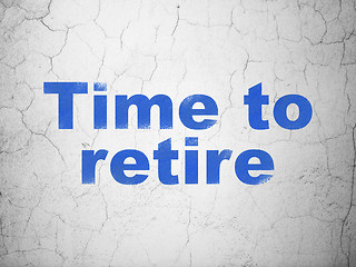 Image showing Time concept: Time To Retire on wall background