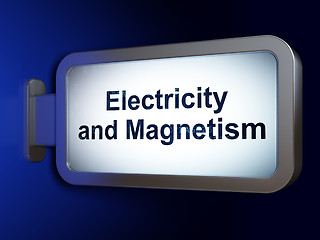 Image showing Science concept: Electricity And Magnetism on billboard background