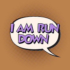 Image showing i am run down retro comic bubble text