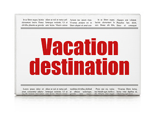 Image showing Vacation concept: newspaper headline Vacation Destination