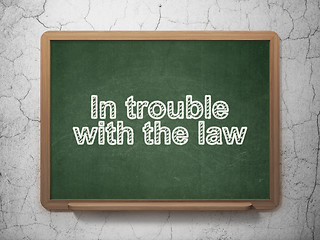 Image showing Law concept: In trouble With The law on chalkboard background