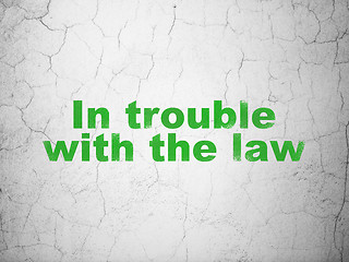 Image showing Law concept: In trouble With The law on wall background
