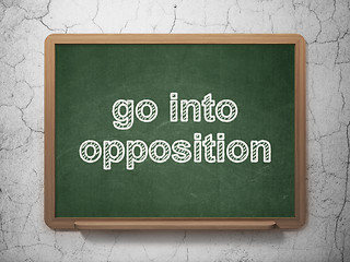 Image showing Politics concept: Go into Opposition on chalkboard background