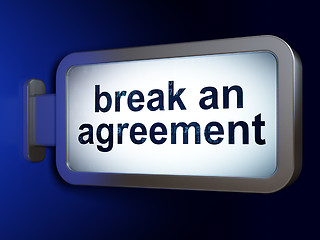 Image showing Law concept: Break An Agreement on billboard background