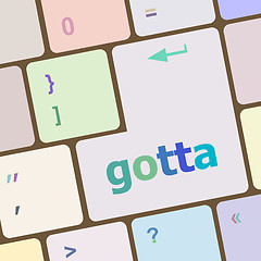 Image showing gotta word on keyboard key, notebook computer button vector illustration