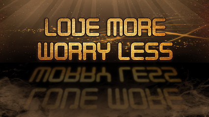 Image showing Gold quote - Love more, worry less