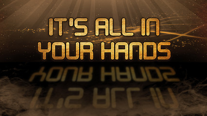 Image showing Gold quote - It\'s all in your hands