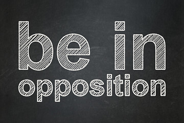 Image showing Political concept: Be in Opposition on chalkboard background