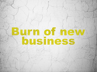 Image showing Business concept: Burn Of new Business on wall background