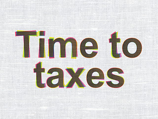 Image showing Finance concept: Time To Taxes on fabric texture background