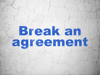 Image showing Law concept: Break An Agreement on wall background