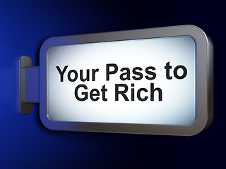 Image showing Finance concept: Your Pass to Get Rich on billboard background